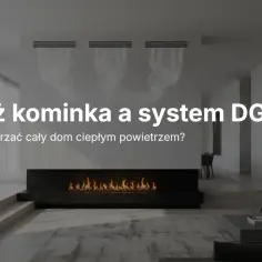 Nowoczesny kominek z ogniem i system DGP, który pozwala ogrzać dom ciepłym powietrzem.